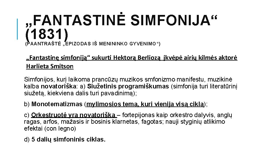 „FANTASTINĖ SIMFONIJA“ (1831) (PAANTRAŠTĖ „EPIZODAS IŠ MENININKO GYVENIMO“) „Fantastinę simfoniją“ sukurti Hektorą Berliozą įkvėpė