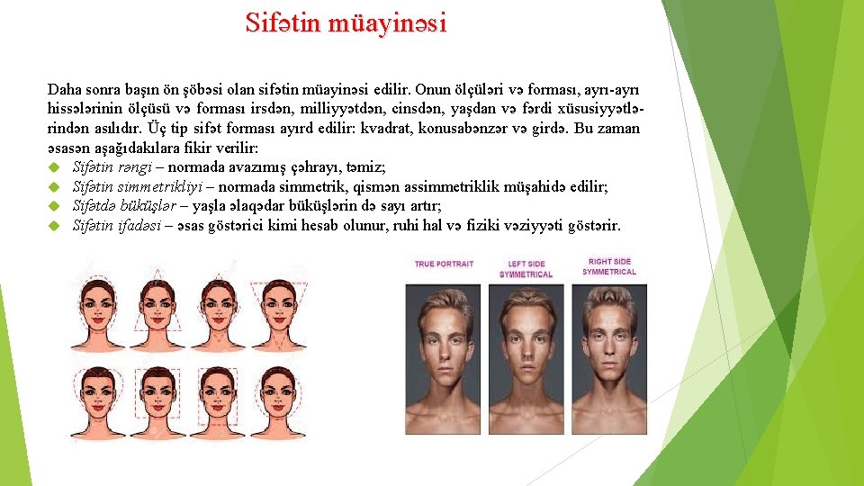 Sifətin müayinəsi Daha sonra başın ön şöbəsi olan sifətin müayinəsi edilir. Onun ölçüləri və