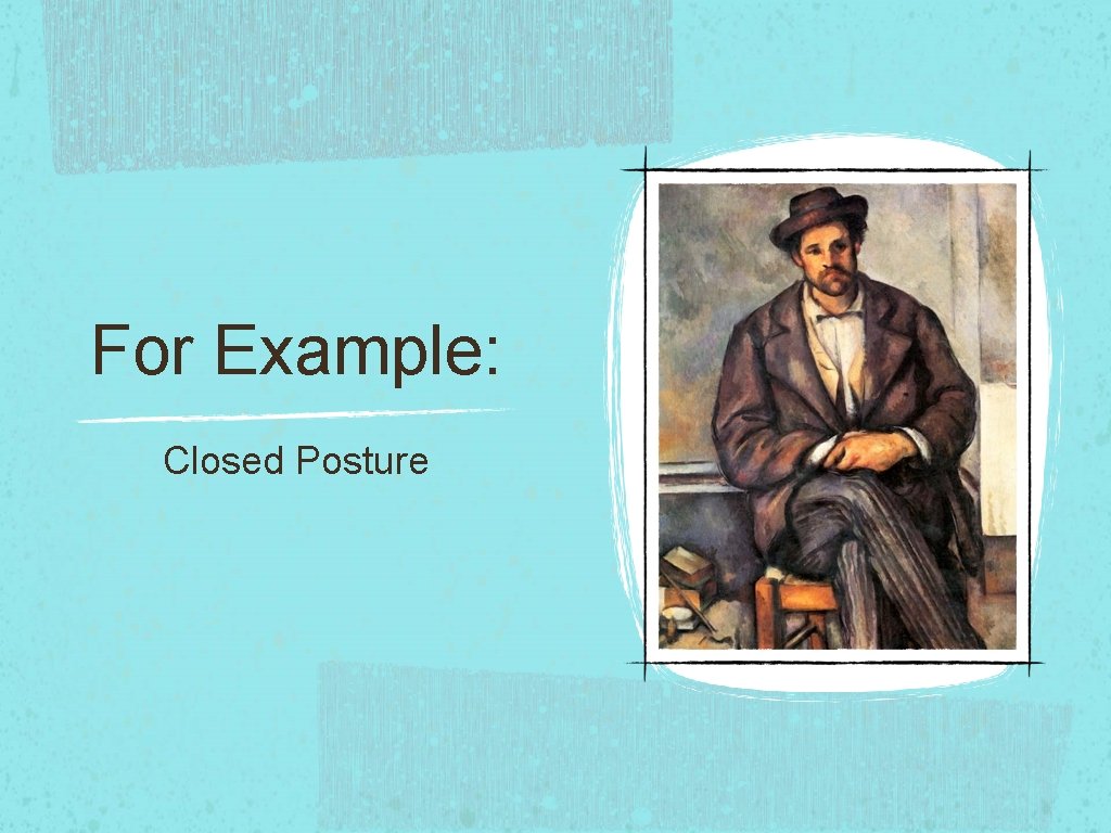 For Example: Closed Posture For Example: Closed Posture