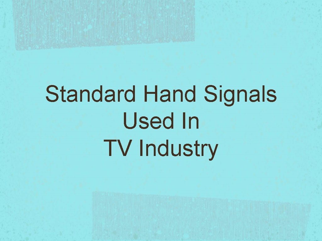 Standard Hand Signals Used In TV Industry Standard Hand Signals Used In TV Industry