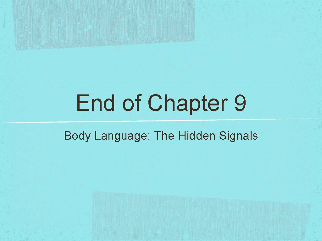 End of Chapter 9 Body Language: The Hidden Signals End of Chapter 9 Body Language: The Hidden Signals