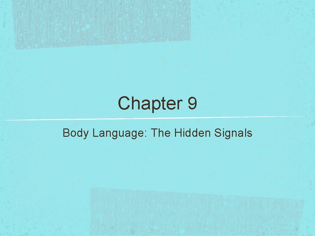 Chapter 9 Body Language: The Hidden Signals Chapter 9 Body Language: The Hidden Signals