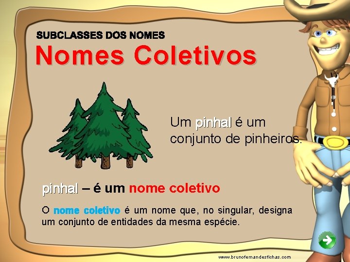 Nomes Coletivos Um pinhal é um conjunto de pinheiros. pinhal – é um nome