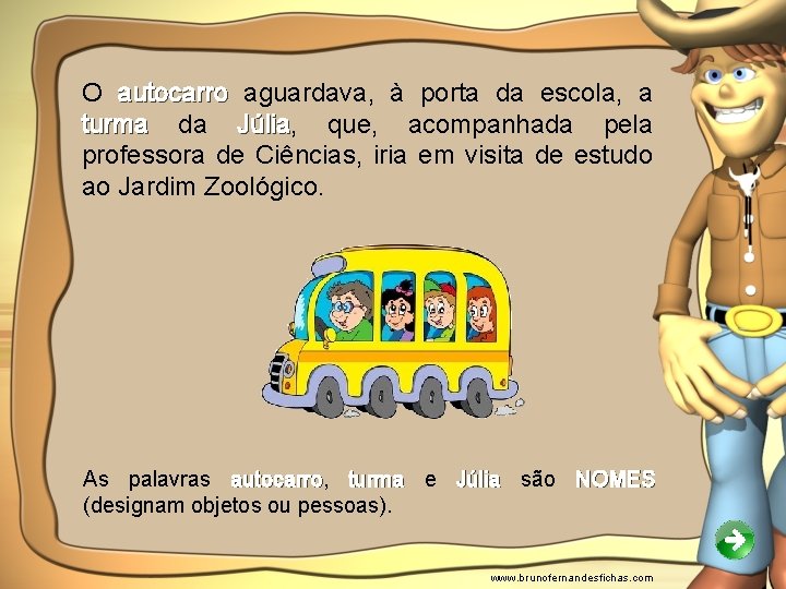 O autocarro aguardava, à porta da escola, a turma da Júlia, Júlia que, acompanhada