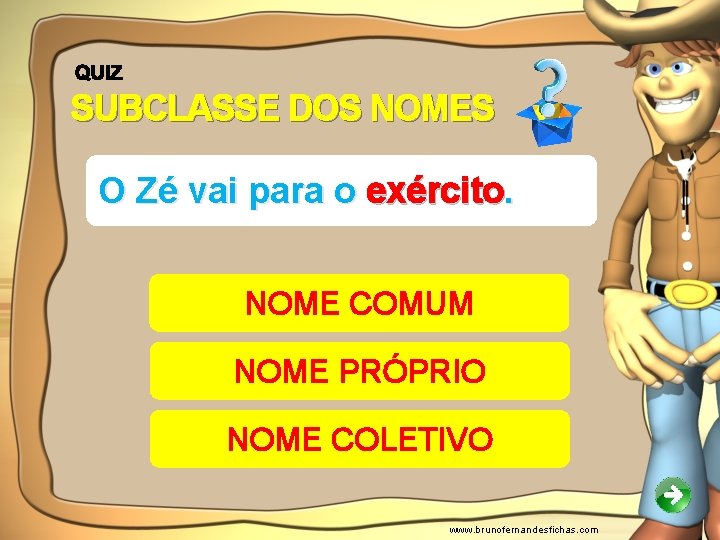 SUBCLASSE DOS NOMES O Zé vai para o exército. NOME COMUM NOME PRÓPRIO NOME