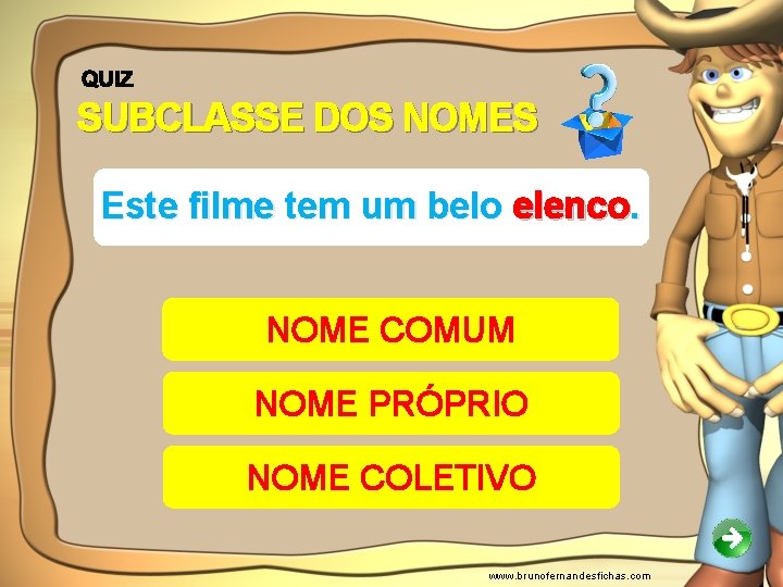 SUBCLASSE DOS NOMES Este filme tem um belo elenco. NOME COMUM NOME PRÓPRIO NOME