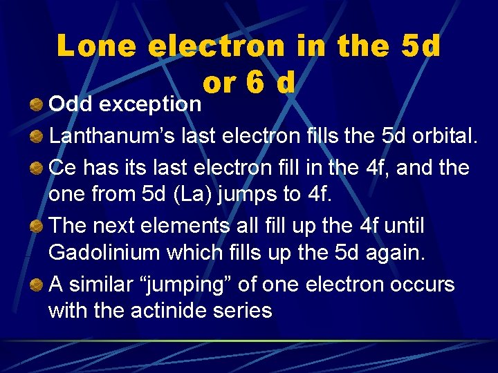 Lone electron in the 5 d or 6 d Odd exception Lanthanum’s last electron Lone electron in the 5 d or 6 d Odd exception Lanthanum’s last electron