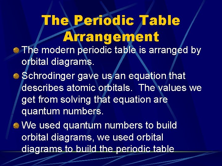 The Periodic Table Arrangement The modern periodic table is arranged by orbital diagrams. Schrodinger