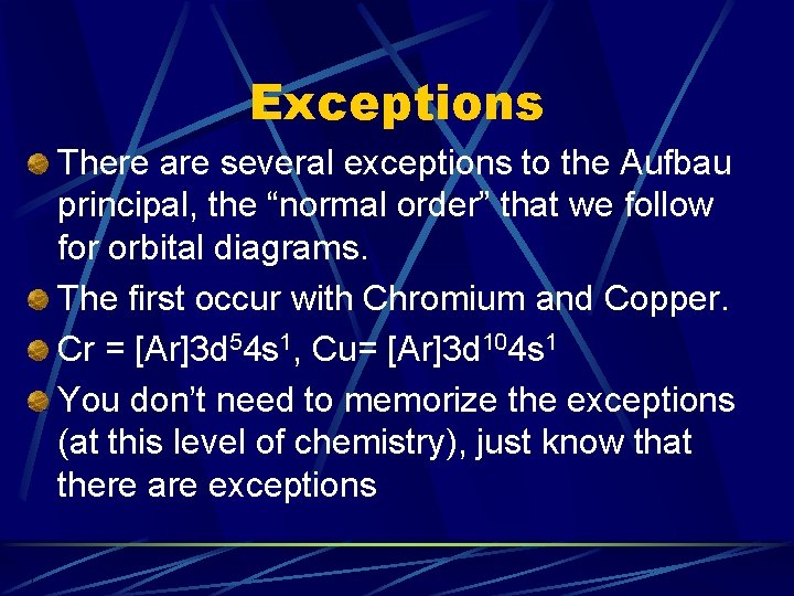 Exceptions There are several exceptions to the Aufbau principal, the “normal order” that we Exceptions There are several exceptions to the Aufbau principal, the “normal order” that we