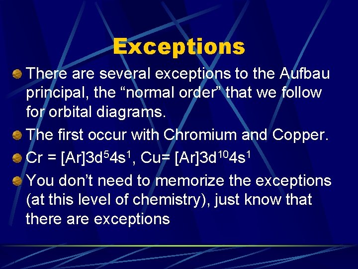 Exceptions There are several exceptions to the Aufbau principal, the “normal order” that we