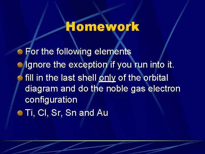 Homework For the following elements Ignore the exception if you run into it. fill Homework For the following elements Ignore the exception if you run into it. fill