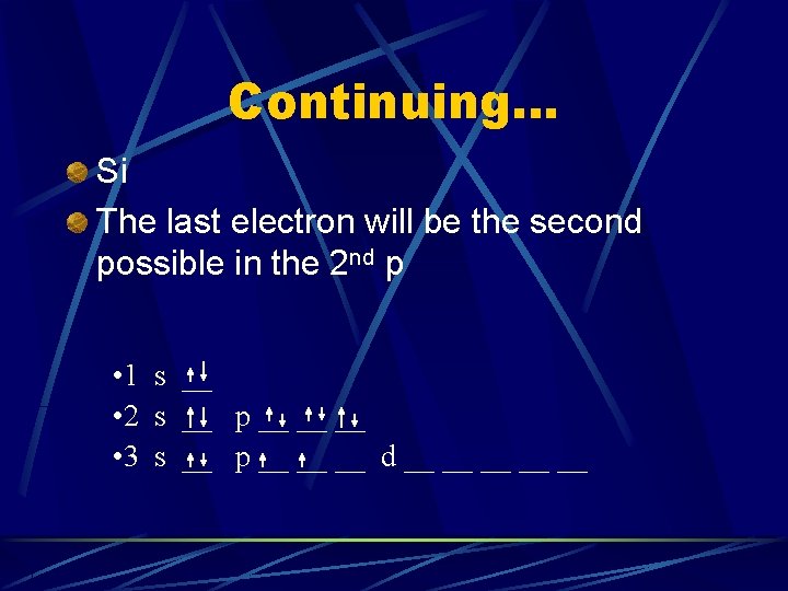 Continuing… Si The last electron will be the second possible in the 2 nd Continuing… Si The last electron will be the second possible in the 2 nd