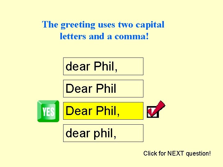 The greeting uses two capital letters and a comma! dear Phil, Dear Phil, dear