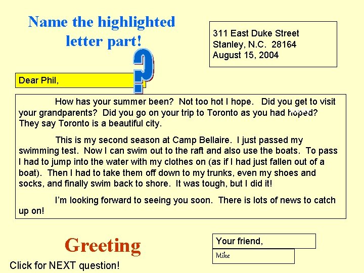 Name the highlighted letter part! 311 East Duke Street Stanley, N. C. 28164 August