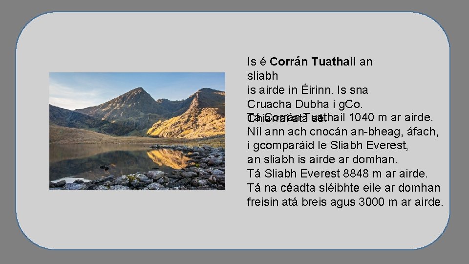 Is é Corrán Tuathail an sliabh is airde in Éirinn. Is sna Cruacha Dubha