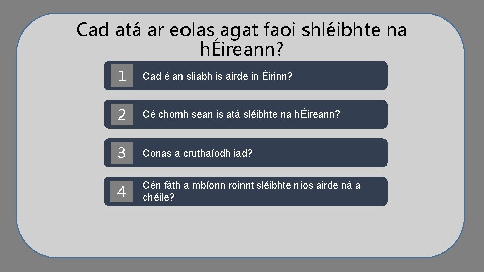 Cad atá ar eolas agat faoi shléibhte na hÉireann? 1 Cad é an sliabh