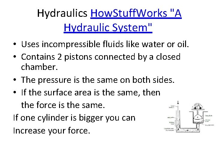 Hydraulics How. Stuff. Works "A Hydraulic System" • Uses incompressible fluids like water or