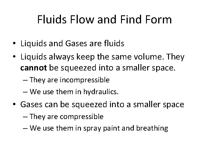 Fluids Flow and Find Form • Liquids and Gases are fluids • Liquids always