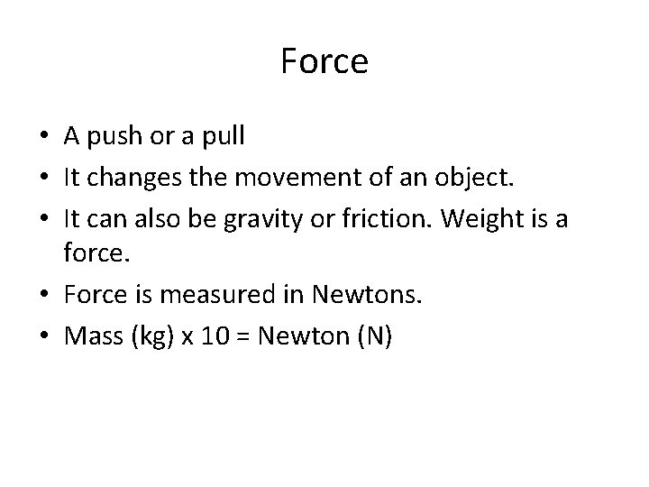 Force • A push or a pull • It changes the movement of an
