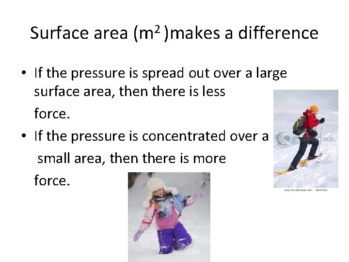 Surface area (m 2 )makes a difference • If the pressure is spread out