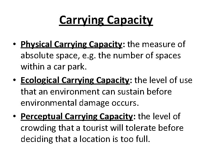 Carrying Capacity • Physical Carrying Capacity: the measure of absolute space, e. g. the