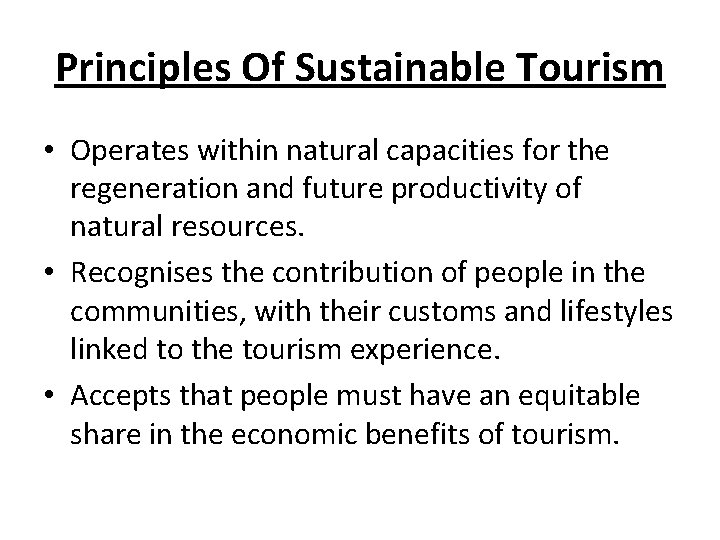 Principles Of Sustainable Tourism • Operates within natural capacities for the regeneration and future