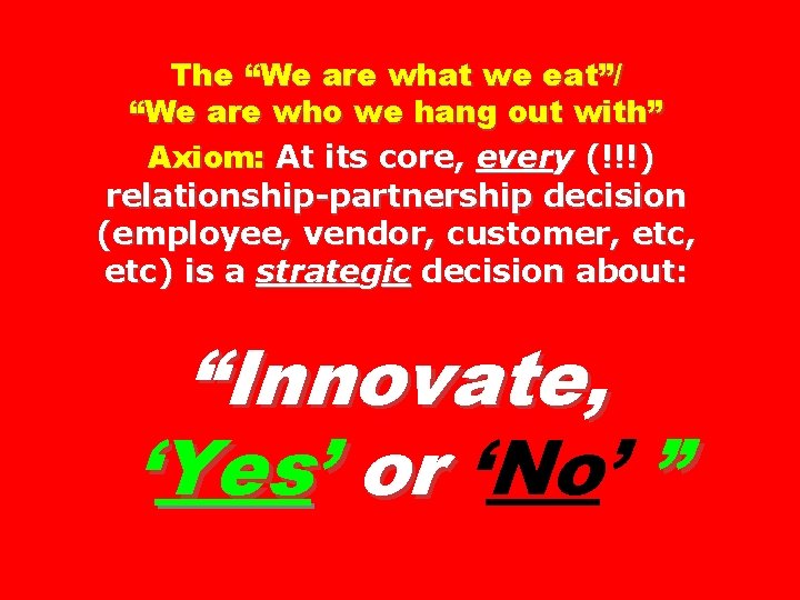The “We are what we eat”/ “We are who we hang out with” Axiom: