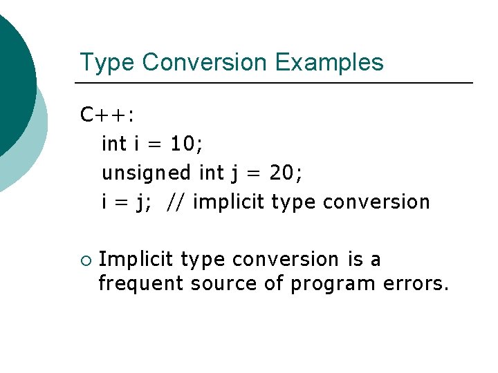 Type Conversion Examples C++: int i = 10; unsigned int j = 20; i