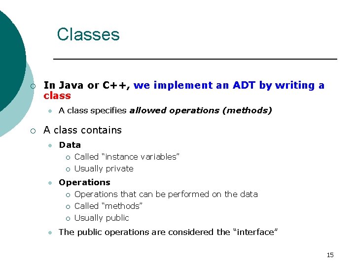 Software Engineering Classes ¡ In Java or C++, we implement an ADT by writing