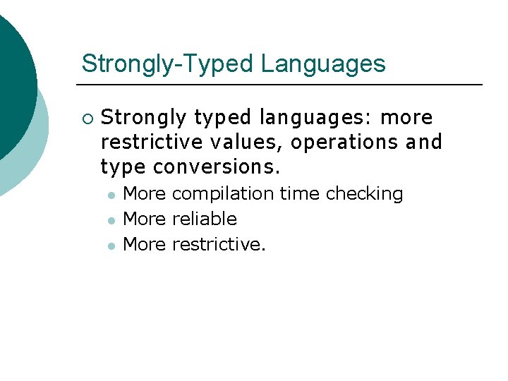 Strongly-Typed Languages ¡ Strongly typed languages: more restrictive values, operations and type conversions. l