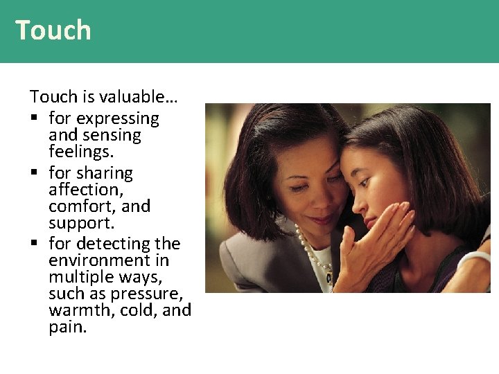Touch is valuable… § for expressing and sensing feelings. § for sharing affection, comfort,