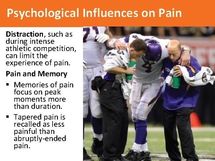 Psychological Influences on Pain Distraction, such as during intense athletic competition, can limit the