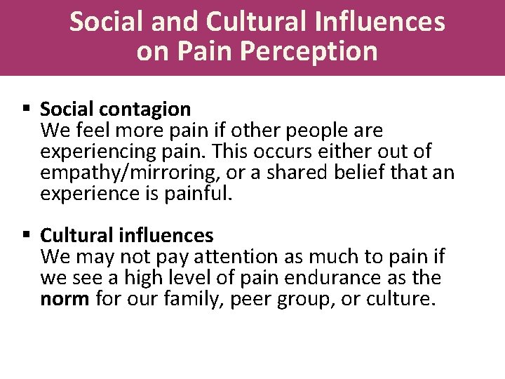 Social and Cultural Influences on Pain Perception § Social contagion We feel more pain