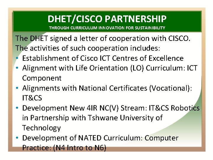 DHET/CISCO PARTNERSHIP THROUGH CURRICULUM INNOVATION FOR SUSTAINIBILITY The DHET signed a letter of cooperation
