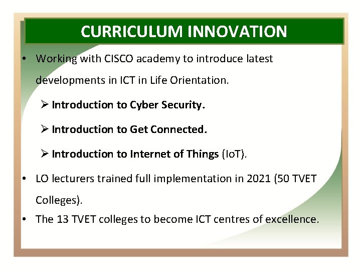 CURRICULUM INNOVATION Curriculum Innovation: LO ICT • Working with CISCO academy to introduce latest