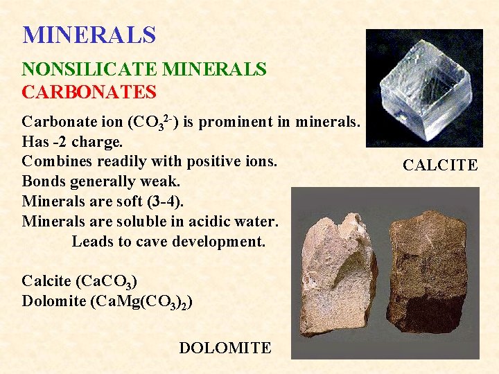 MINERALS NONSILICATE MINERALS CARBONATES Carbonate ion (CO 32 -) is prominent in minerals. Has