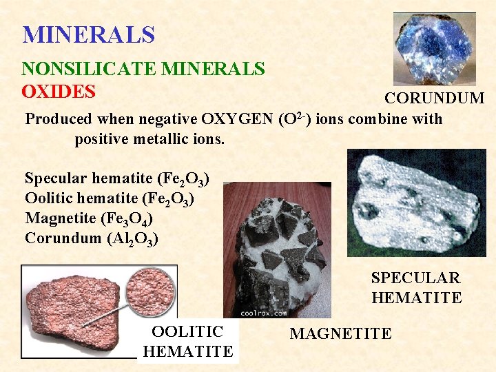 MINERALS NONSILICATE MINERALS OXIDES CORUNDUM Produced when negative OXYGEN (O 2 -) ions combine