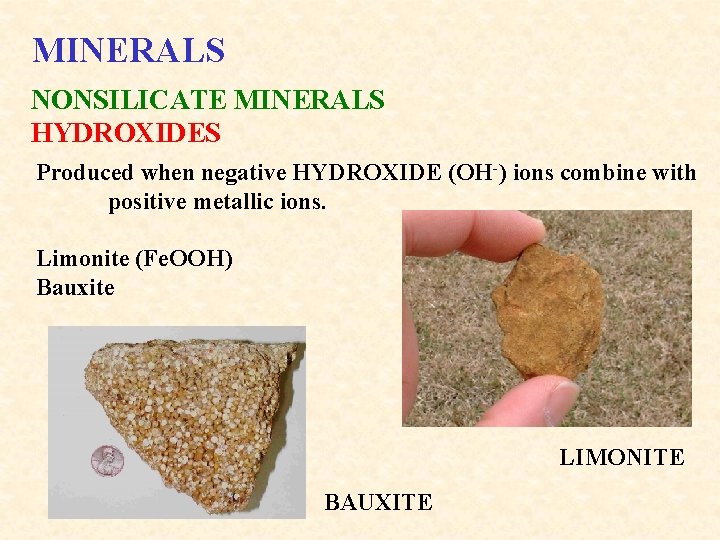 MINERALS NONSILICATE MINERALS HYDROXIDES Produced when negative HYDROXIDE (OH-) ions combine with positive metallic