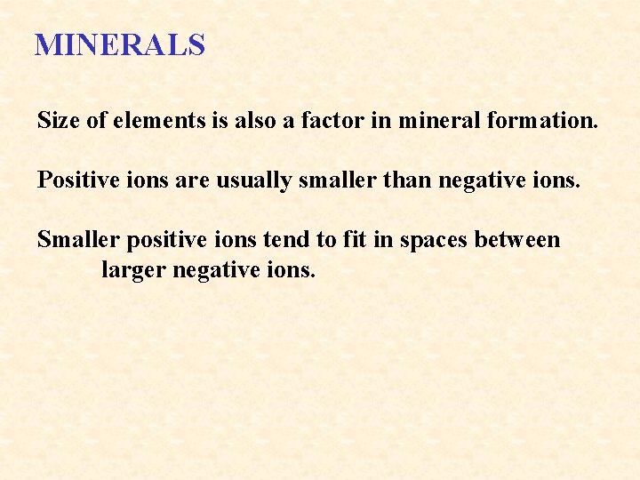 MINERALS Size of elements is also a factor in mineral formation. Positive ions are