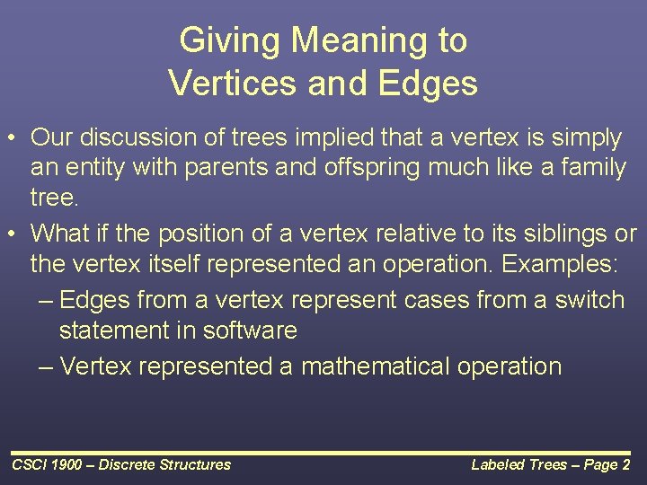 Giving Meaning to Vertices and Edges • Our discussion of trees implied that a