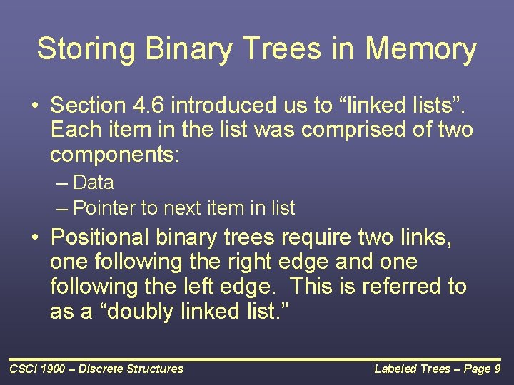 Storing Binary Trees in Memory • Section 4. 6 introduced us to “linked lists”.