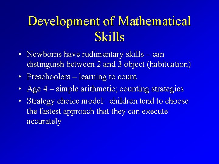 Development of Mathematical Skills • Newborns have rudimentary skills – can distinguish between 2