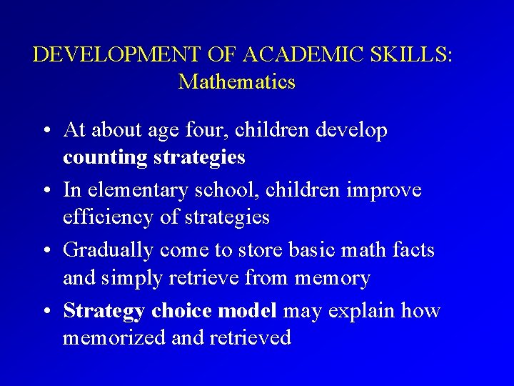 DEVELOPMENT OF ACADEMIC SKILLS: Mathematics • At about age four, children develop counting strategies