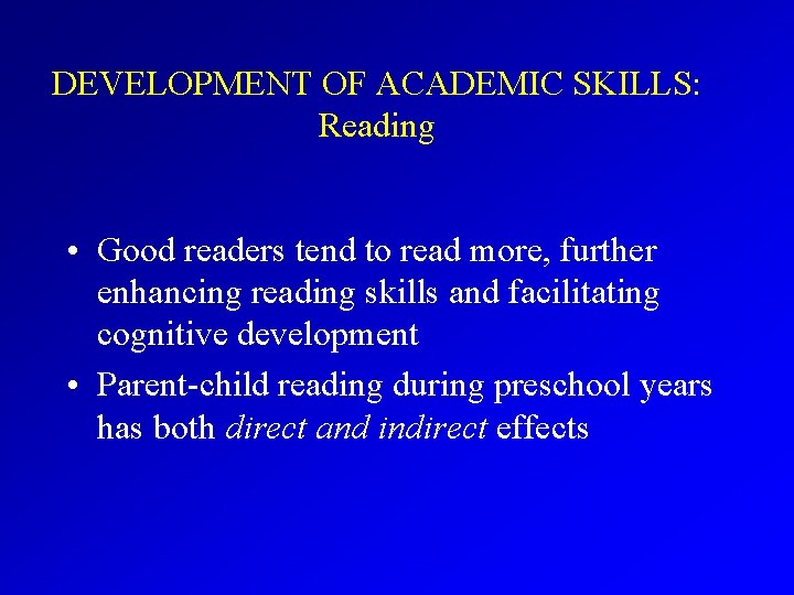 DEVELOPMENT OF ACADEMIC SKILLS: Reading • Good readers tend to read more, further enhancing