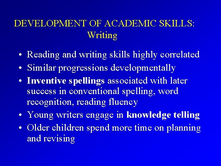 DEVELOPMENT OF ACADEMIC SKILLS: Writing • Reading and writing skills highly correlated • Similar