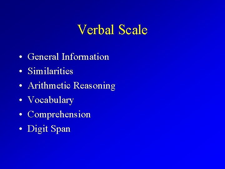 Verbal Scale • • • General Information Similarities Arithmetic Reasoning Vocabulary Comprehension Digit Span