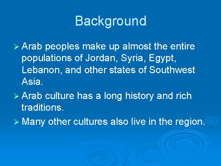 Background Ø Arab peoples make up almost the entire populations of Jordan, Syria, Egypt,