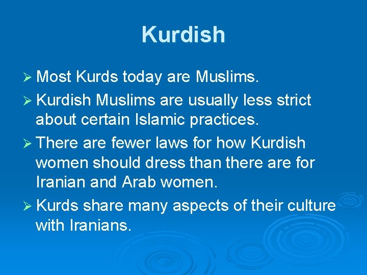 Kurdish Ø Most Kurds today are Muslims. Ø Kurdish Muslims are usually less strict