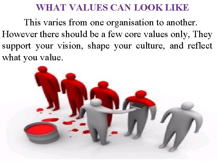 WHAT VALUES CAN LOOK LIKE This varies from one organisation to another. However there