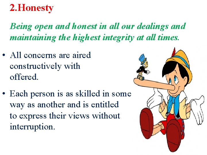 2. Honesty Being open and honest in all our dealings and maintaining the highest